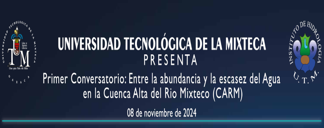 Primer Conversatorio: Entre la abundancia y la escasez del Agua en la Cuenca Alta del Rio Mixteco